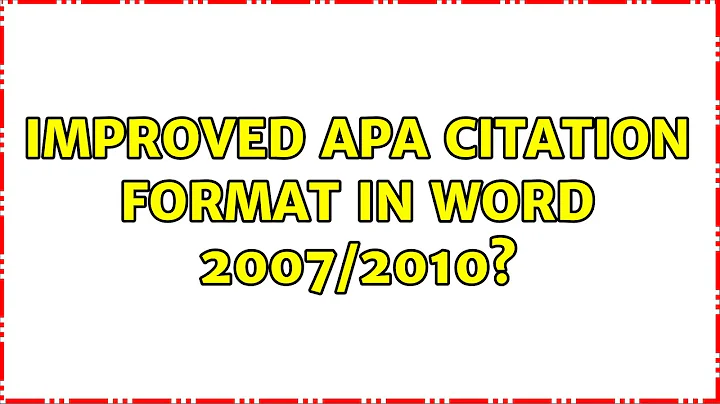Improved APA citation format in Word 2007/2010? (4 Solutions!!)