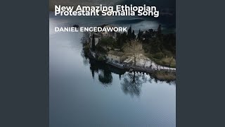 Video thumbnail of "Daniel Engedawork - New Amazing Ethiopian Protestant Somalia Song"