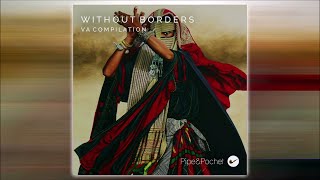Pipe & Pochet - Without Borders [VA Compilation] (Cafe De Anatolia Mix) #MusiciansWithoutBorders