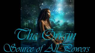 The Origin, Source of All Powers, Absolute Power Derivation