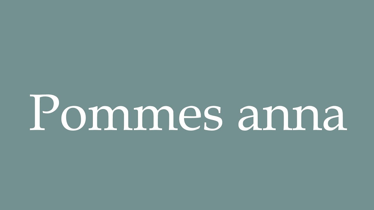 How to Pronounce ''Pommes anna'' Correctly in French YouTube