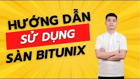 HƯỚNG DẪN SỬ DỤNG SÀN BITUNIX | ĐỨC ANH KTOL