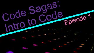 Code Sagas: Intro To Code - Episode 1