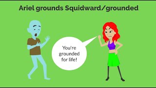 Ariel grounds Squidward and gets grounded
