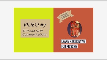 Learn Harmony v3 for PIC32MZ - Video #7.  TCP and UDP