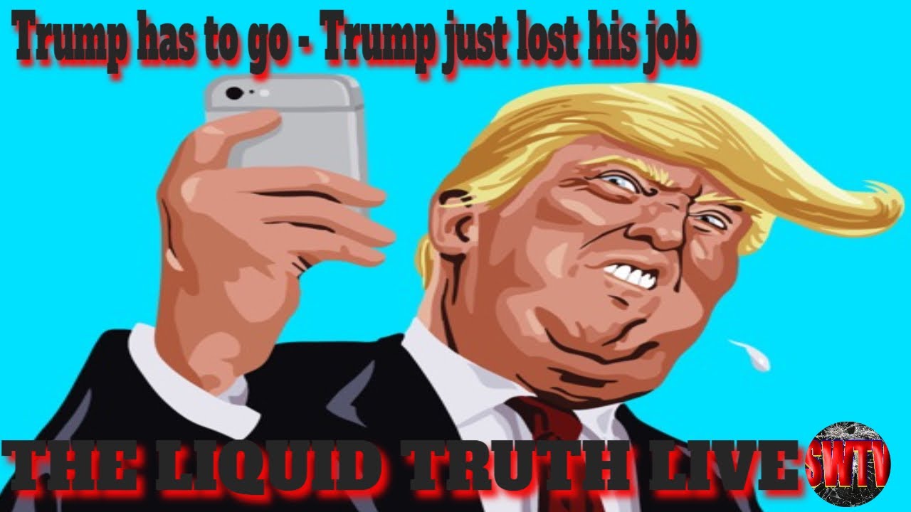 Trump has to go - Trump just lost his job