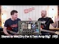 That Pedal Show – Stereo vs Wet/Dry For Two-Amp Rigs: Which Would You Choose?