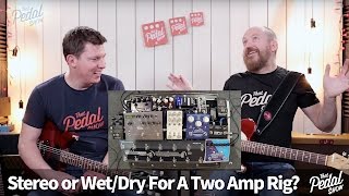 That Pedal Show - Stereo vs Wet/Dry For Two-Amp Rigs: Which Would You Choose?