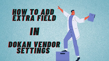 How to add extra field on vendor settings in Dokan Multivendor Plugin