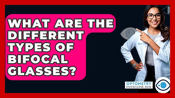 What Are The Different Types Of Bifocal Glasses? - Optometry Knowledge Base