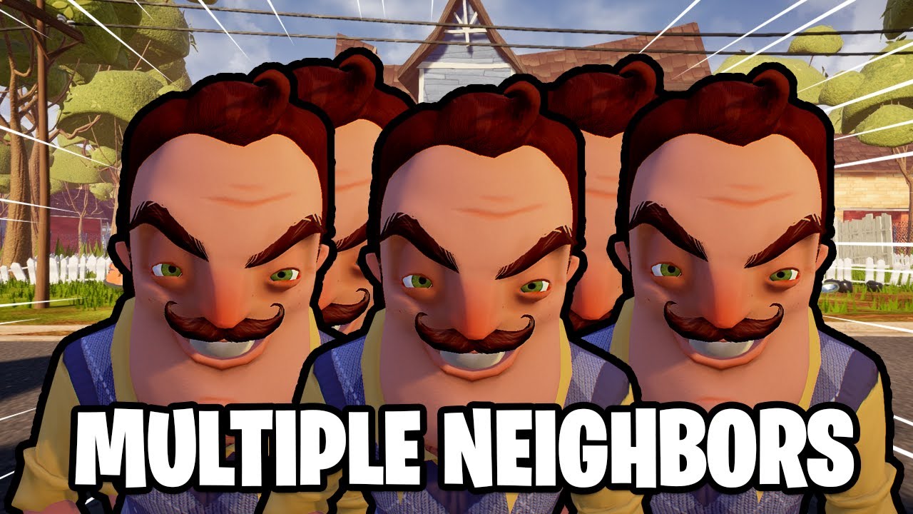 Hello Neighbor with MULTIPLE NEIGHBORS ?