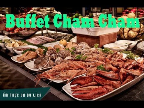 Ăn Buffet tại nhà hàng Cham Cham | Tôm hùm, cua tuyết, hàu sống cực hấp dẫn