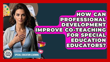 How Can Professional Development Improve Co-teaching For Special Education Educators?