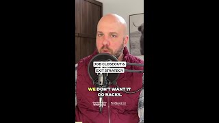 Job Closeout &amp; Exit Strategy