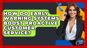How Do Early Warning Systems Boost Proactive Customer Service? - Customer Support Coach