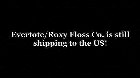Evertote and Roxy Floss Co. - Tariff Update - We are still shipping to the US!