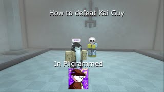 How to defeat Kai Guy in pilgrammed. (Guide)