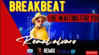 I BE WAITING FOR YOU - RENAL ALVARO Breakbeat Remix DJ