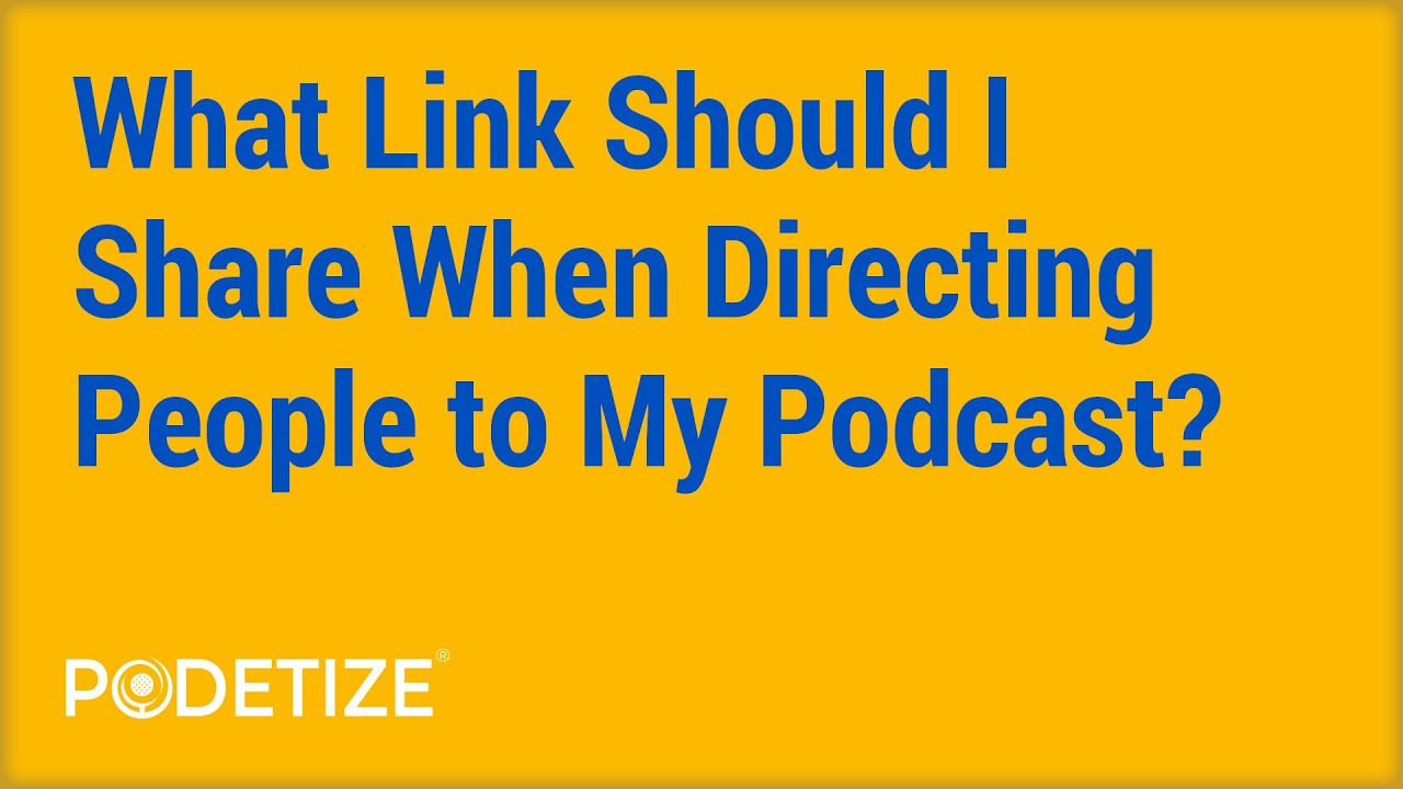 What Link Should I Share When Directing People to My Podcast?