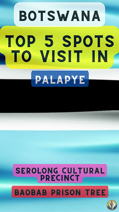 Top 5 Spots to Visit in Palapye (Botswana)