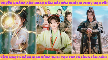 Không gian linh tuyền: Xuyên không gặp năm đói kém tôi kích hoạt không gian giúp cả làng làm giàu