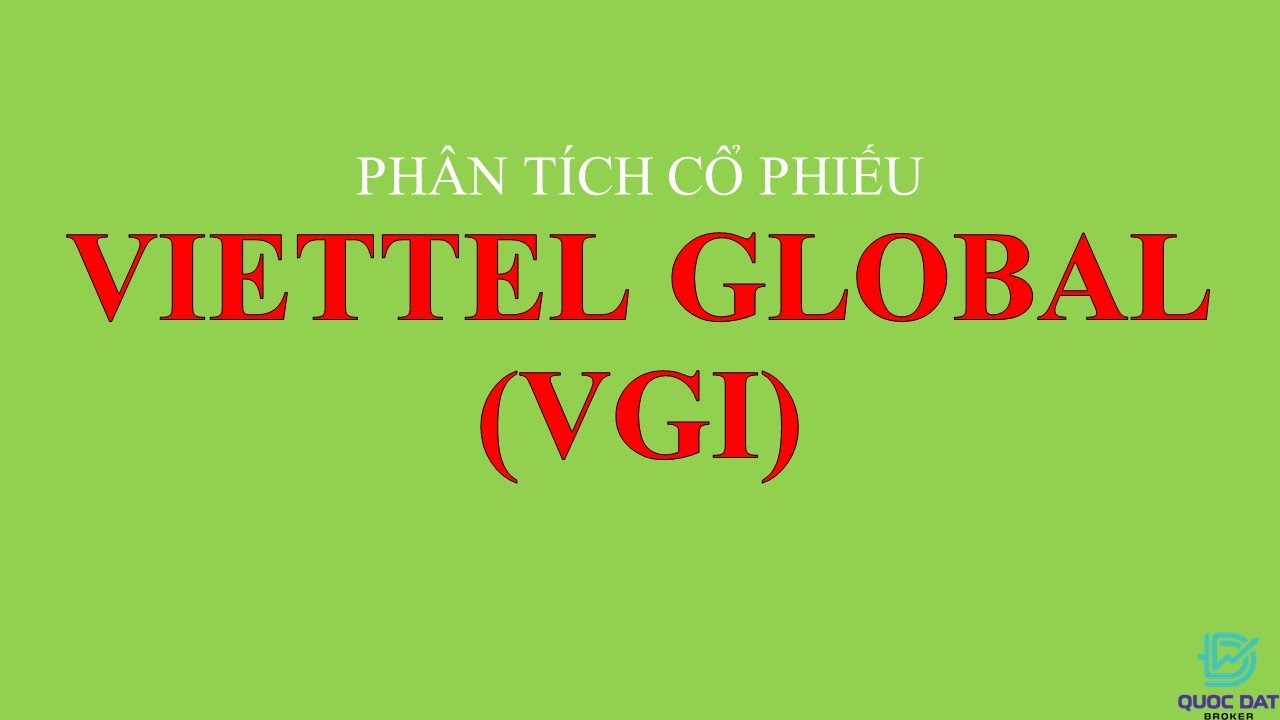 KEY ĐẦU TƯ 2022 – PHÂN TÍCH CỔ PHIẾU VIETTEL GLOBAL (VGI) - YouTube