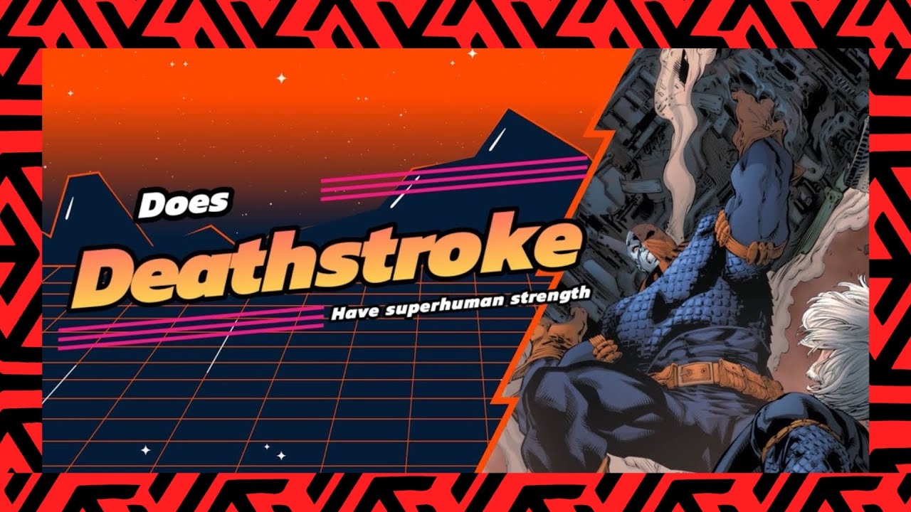 Does deathstroke have superhuman strength?