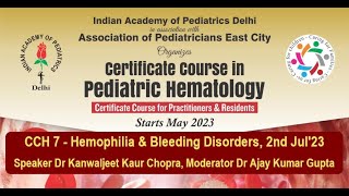 CCH Session 7 - Hemophilia & Bleeding Disorders, 2nd Jul'23 IAP Delhi, Certificate Course