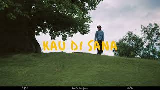 Download Lagu KAU DI SANA OFFICAL LYRIC VIDEO MP3