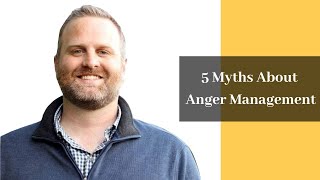 Does anger management work? 5 myths about anger management