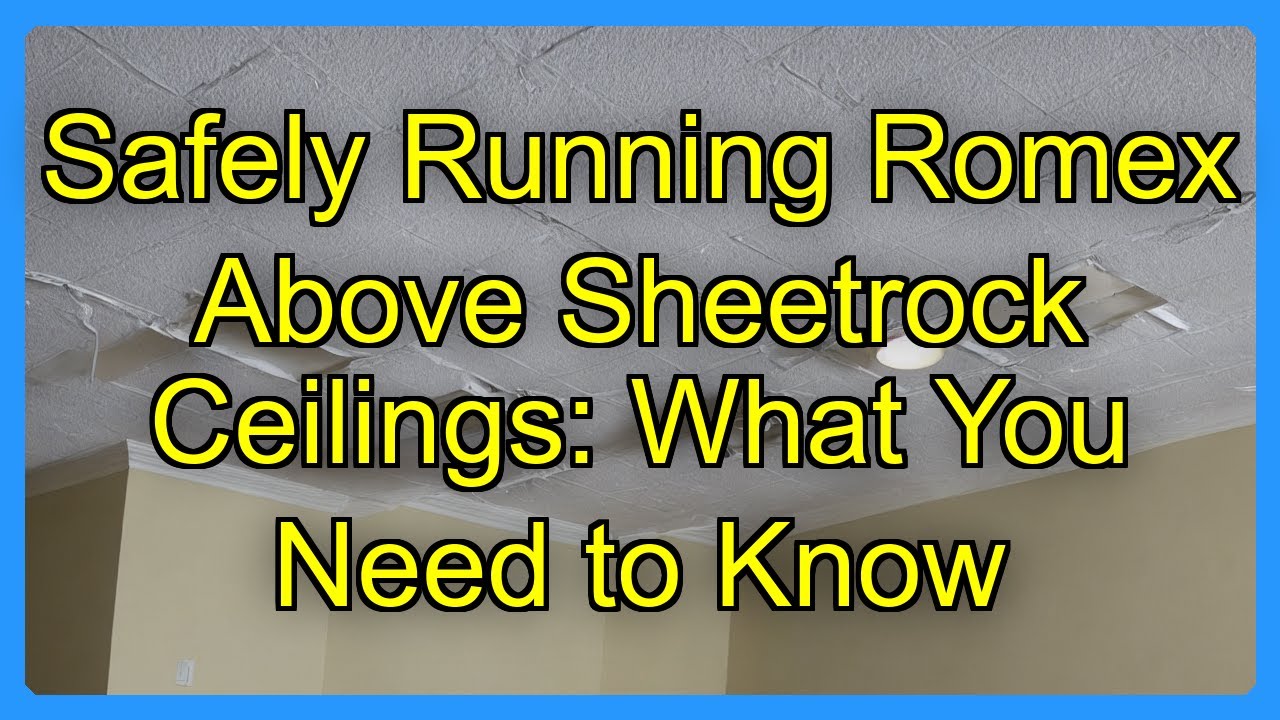 Runing Romex Safely Running Romex Above Sheetrock Ceilings: What You Need to Know ...