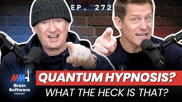 Quantum Hypnosis? What the heck is that? - Brain Software Podcast (Ep 272)
