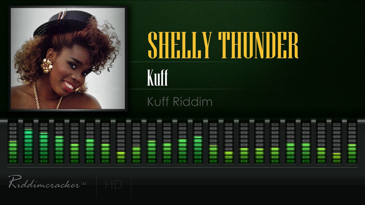 Shelly Thunder Kuff Original Version Kuff Riddim Hd Youtube A gospel reggae artist, minister, missionary, wife and mother, who adores jehovah!!. shelly thunder kuff original version kuff riddim hd