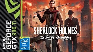 Sherlock Holmes The Devil's Daughter - Gameplay [GTX 980 Ti, Intel i7 4790K]