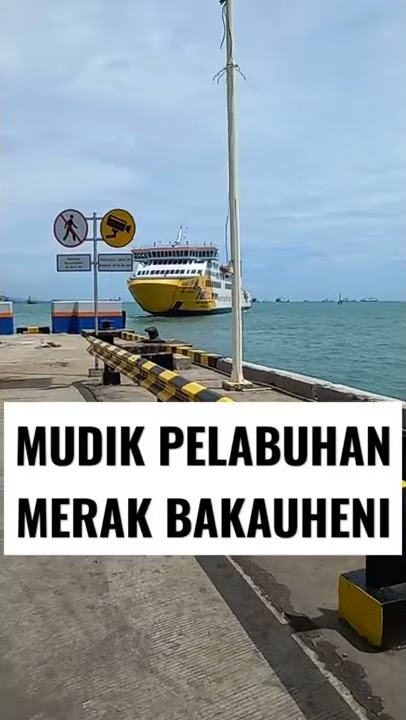 MUDIK PELABUHAN MERAK BAKAUHENI
