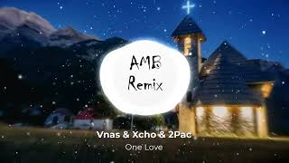 Vnas & Xcho & 2Pac - One Love (AMB Remix)