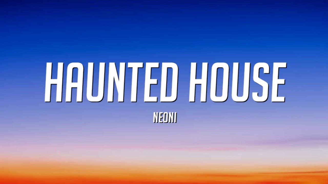 Neoni - Haunted House (Lyrics)