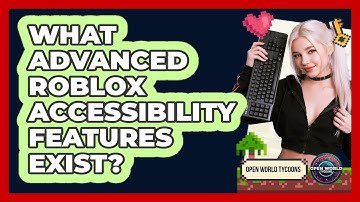 What Advanced Roblox Accessibility Features Exist? - Open World Tycoons