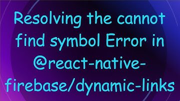 Resolving the cannot find symbol Error in @react-native-firebase/dynamic-links