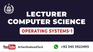 PPSC Lecturer Computer Science (9)| Operating Systems (part 1)| by Arfan Shahzad