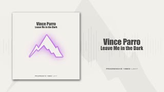 Vince Parro - Leave Me in the Dark [Progressive Vibes Light - PVM1270L]