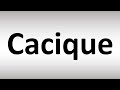 How to Pronounce Cacique