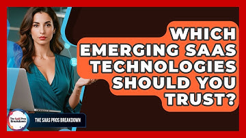 Which Emerging SaaS Technologies Should You Trust? - The SaaS Pros Breakdown