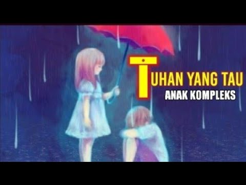 TUHAN YANG TAU - ANAK KOMPLEKS || ( LYRIC VIDEO)