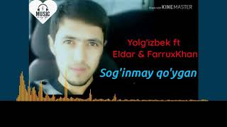 Yolg'izBek ft Eldar & FarruxKhan - Sog'inmay qo'ygan (music version)