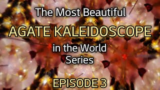 The Most Beautiful AGATE KALEIDOSCOPE in the World Series- Episode 3