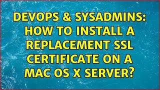 Famous DevOps & SysAdmins: How to install a replacement SSL certificate on a Mac OS X server? Wealth