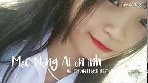 Mặc Nong Ai ún ình ( Yêu Em Anh Hạnh phúc ) Gửi Tặng Em Lường Thị Thủy