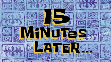 15 Minutes Later... (HD 1080P) SpongeBob Time Card #75