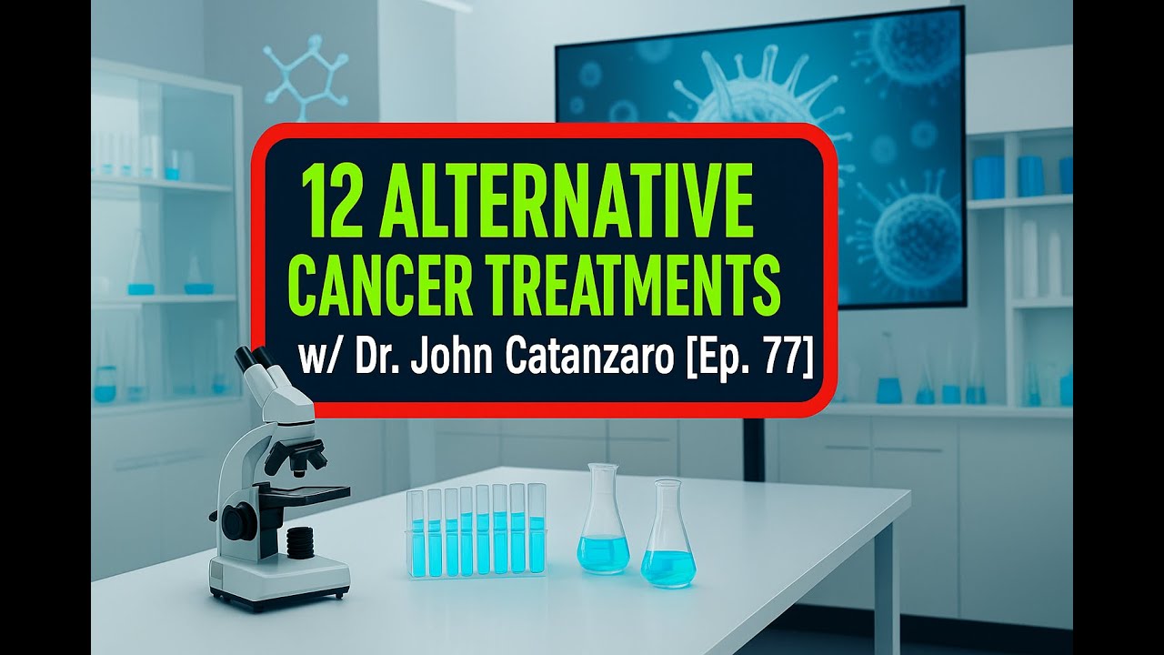 12 Alternative Cancer Treatments: A Doctor Breaks Them Down w/ Dr. John Catanzaro [Ep. 77]